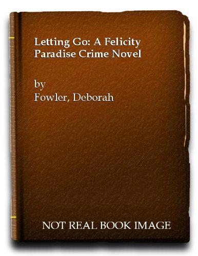 Letting Go: A Felicity Paradise Crime Novel By Deborah Fowler