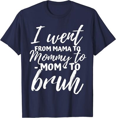 I Went From Mama To Mommy To Bruh Funny Mothers Day T-Shirt