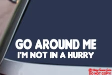 GO AROUND ME I'M NOT IN A HURRY Vinyl Decal Sticker Car Truck Window Bumper JDM