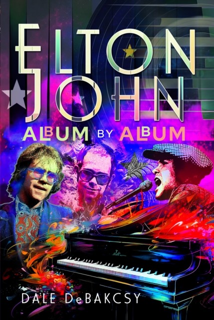 Elton John Album by Album by Dale DeBakcsy (Hardback Book)