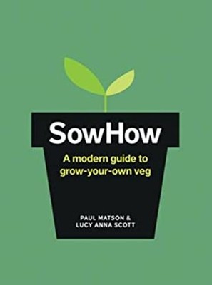 Sow How : A Modern Day Guide to Grow-Your-Own Veg Hardcover Lucy