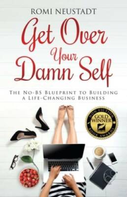 Get Over Your Damn Self: The No-BS Blueprint to Building a Life-Changing  - GOOD