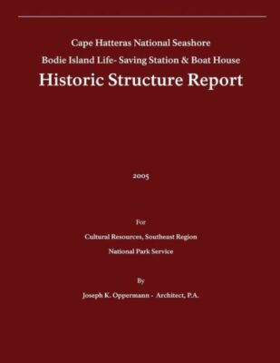 Historic Structure Report: Bodie Island Life-Saving Station & Boat House: C...