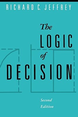 The Logic of Decision By Richard C. Jeffrey