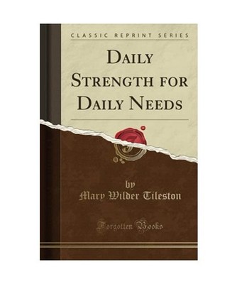 Daily Strength for Daily Needs [Classic Reprint], Mary Wilder Tileston
