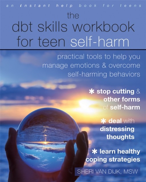 The DBT Skills Workbook for Teen Self-Harm by Sheri van Dijk (Paperback Book)