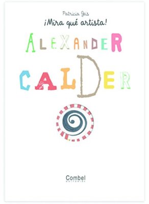 Alexander Calder (¡Mira qué artista!) (Spanish Edition)