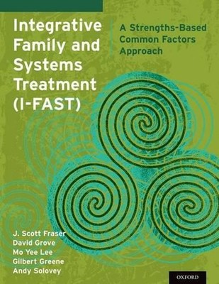 Integrative Family and Systems Treatment (I-FAST): A Strengths-Based Common Fact