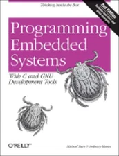 Programming Embedded Systems: With C and GNU Development Tools by Michael Barr