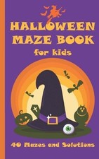Halloween Maze Book for Kids: 40 Mazes With Solutions - In Case You Need A Littl