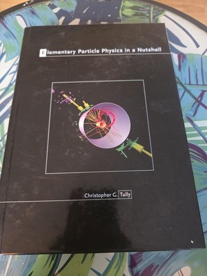In a Nutshell Ser.: Elementary Particle Physics in a Nutshell by Christopher G.
