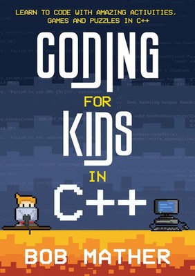 Coding for Kids in C++ Bob Mather Taschenbuch Kartoniert / Broschiert Englisch