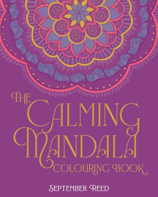 The Calming Mandala Colouring Book by September Reed (Paperback Book)
