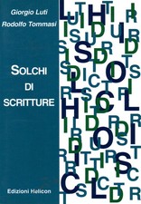 Solchi di scritture - Giorgio Luti, Rodolfo Tommasi (Edizioni Helicon) [2006]
