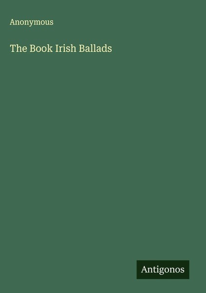 Anonymous | The Book Irish Ballads | Buch | Englisch (2025) | Antigonos Verlag-image