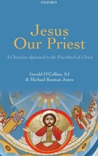 JESUS OUR PRIEST: A CHRISTIAN APPROACH TO THE PRIESTHOOD By O'collins Gerald Sj