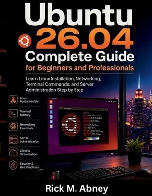 Ubuntu 26.04 Complete Guide for Beginners and Professionals: Learn Linux Install