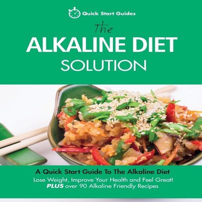 The Alkaline Diet Solution A Quick Start Guide To The Alkaline Di