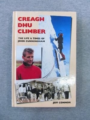 Creagh Dhu Climber: The Life and Times of John Cunnin by Connor, Jeff 0948153547