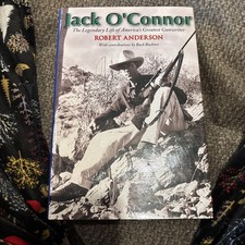 Jack O'Connor :The Legendary Life of America's Greatest Gunwriter by R. Anderson