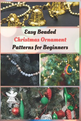 Easy Beaded Christmas Ornament Patterns for Beginners: How to Make Stunning Bead