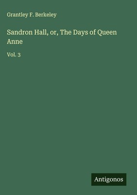Grantley F. Berkeley | Sandron Hall, or, The Days of Queen Anne | Buch (2025)