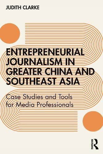 Entrepreneurial journalism in greater China and Southeast Asia - 9781138283091