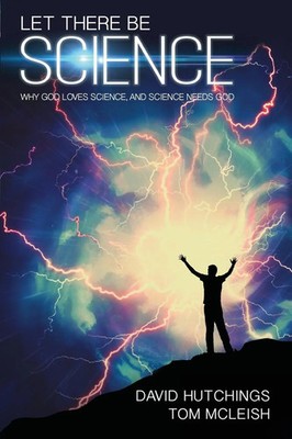Let there be Science Why God loves science, and science needs God Taschenbuch