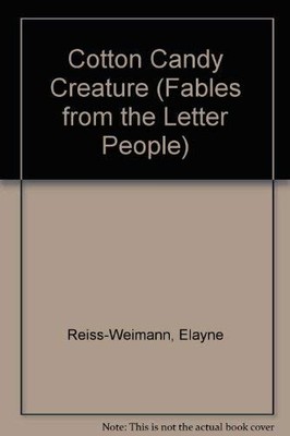 COTTON CANDY CREATURE (FABLES FROM THE LETTER PEOPLE) By Elayne Reiss-weimann