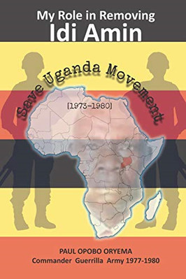 Save Uganda Movement  [1973-1980]: Role in  Removing Id - Paperback NEW Oryema,