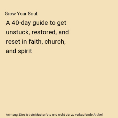 Grow Your Soul: A 40-day guide to get unstuck, restored, and reset in faith, chu