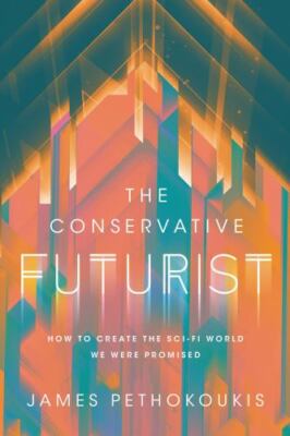 The Conservative Futurist: How to Create the Sci-Fi World We Were Promised by 