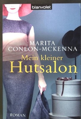Mein kleiner Hutsalon : Roman. (Nr. 36907) Blanvalet Conlon-McKenna, Marita und