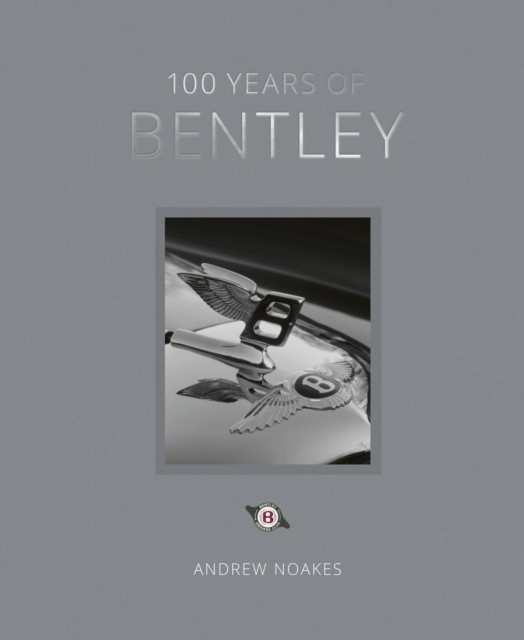 100 Years of Bentley - reissue by Andrew Noakes (Hardback Book)
