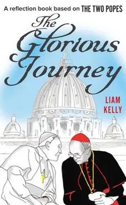 The Glorious Journey | A Reflection Book Based on the Two Popes | Liam Kelly