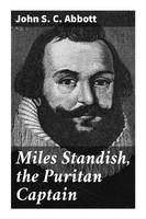 John S. C. Abbott | Miles Standish, The Puritan Captain | Taschenbuch | Englisch