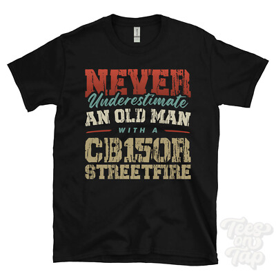 UNTERSCHÄTZE NIEMALS EINEN ALTEN MANN MIT EINEM CB150R STREETFIRE LUSTIGES T-SHIRT IDEALES GESCHENK