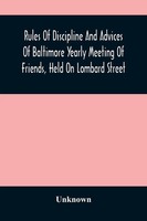 Unknown | Rules Of Discipline And Advices Of Baltimore Yearly Meeting Of...