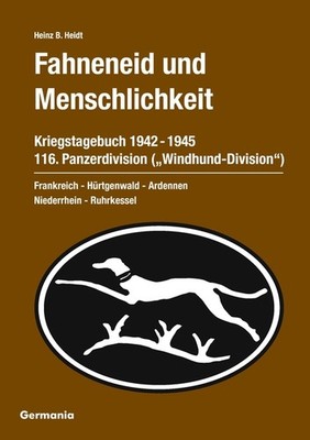 Fahneneid und Menschlichkeit - Kriegstagebuch 116. Panzerdivision (''Windhund-Di