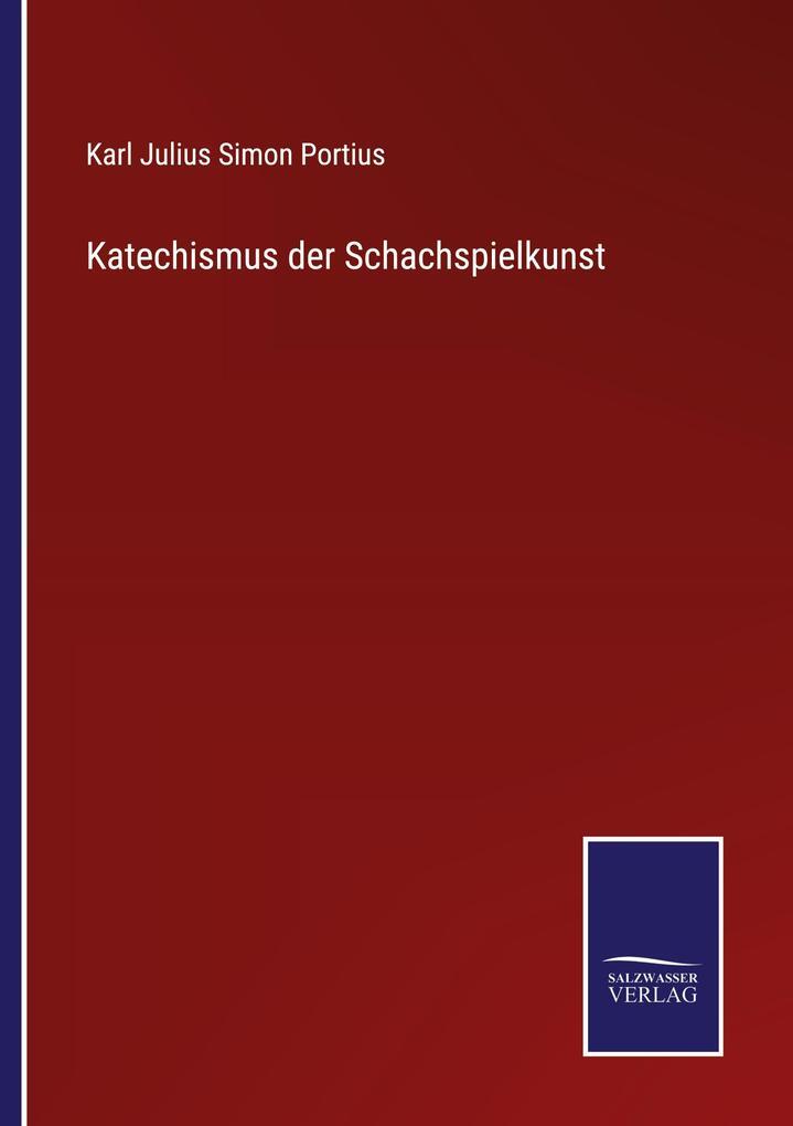 Katechismus Der Schachspielkunst | Karl Julius Simon Portius | Deutsch