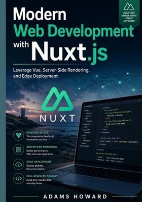 Modern Web Development with Nuxt.js: Leverage Vue, Server-Side Rendering, and Ed