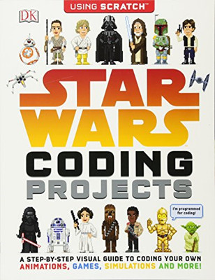 Star Wars Programmierungsprojekte: Eine visuelle Schritt-für-Schritt-Anleitung für... - Woodcock, Jon