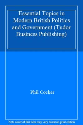Essential Topics in Modern British Politics and Governmen Pb (Tu