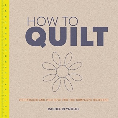How to Quilt,Rachel Clare Reynolds