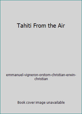 Tahiti From the Air by emmanuel-vigneron-orstom-christian-erwin-christian