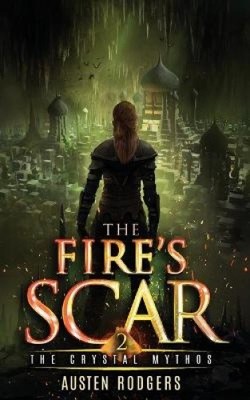 The Fire's Scar (Crystal Mythos The) by Rodgers, Austen