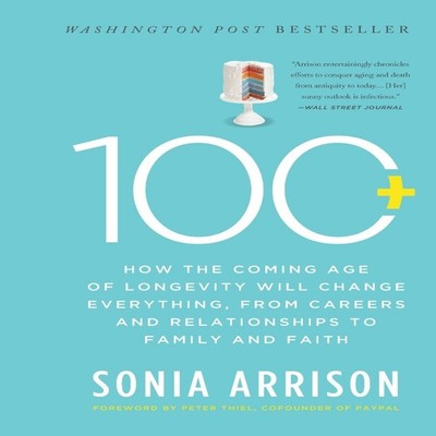 100 Plus How the Coming Age of Longevity Will Change Everything f