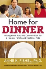 Home for Dinner : Mixing Food, Fun, and Conversation for a Happie