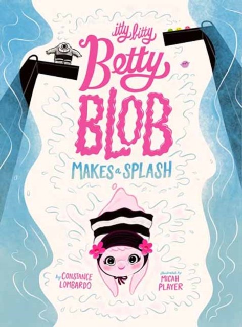 Itty Bitty Betty Blob Makes a Splash by Constance Lombardo HARDBACK