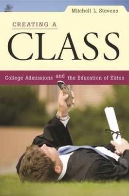 Creating a Class: College Admissions and the Education of Elites - VERY GOOD